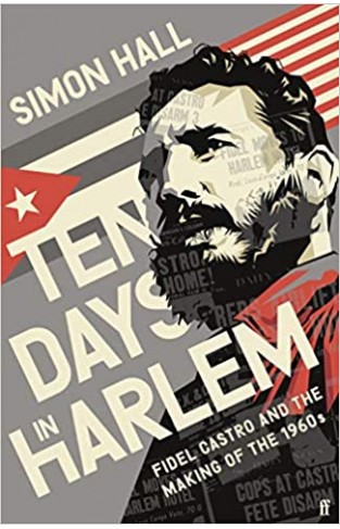 Ten Days in Harlem: Fidel Castro and the Making of the 1960s - Hardcover